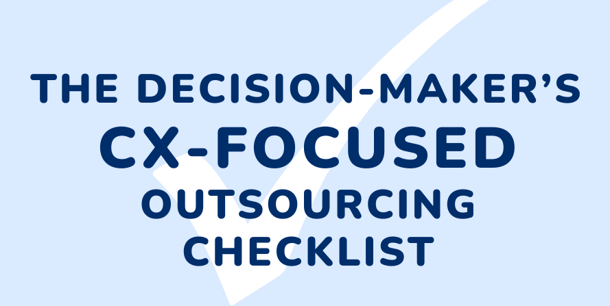 Decision Maker's CX-Focused Outsourcing Checklist
